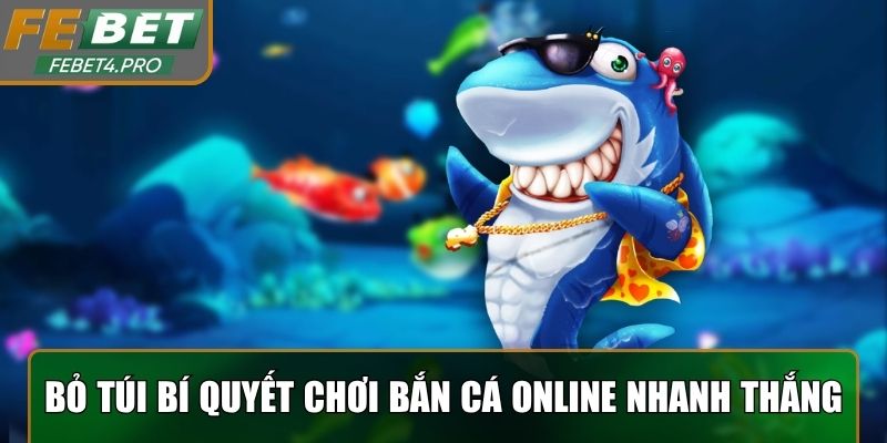 Bỏ túi bí quyết chơi bắn cá online Febet nhanh thắng