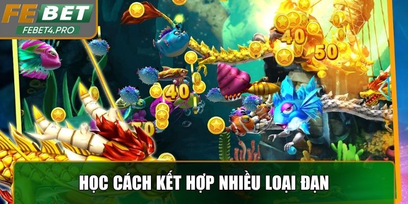Học cách kết hợp nhiều loại đạn