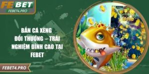 Bắn Cá Xèng Đổi Thưởng – Trải Nghiệm Đỉnh Cao Tại Febet