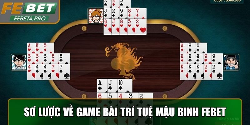 Sơ lược về loại hình game bài trí tuệ mậu binh Febet