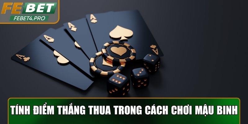 Tính điểm thắng thua chuẩn nhất trong cách chơi mậu binh