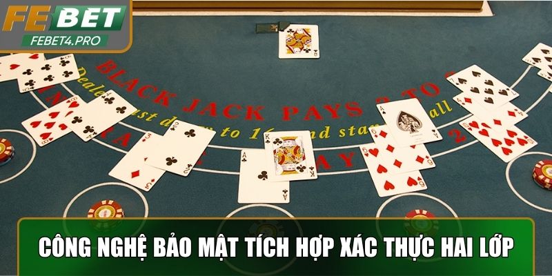 Công nghệ bảo mật tích hợp với xác thực hai lớp an toàn