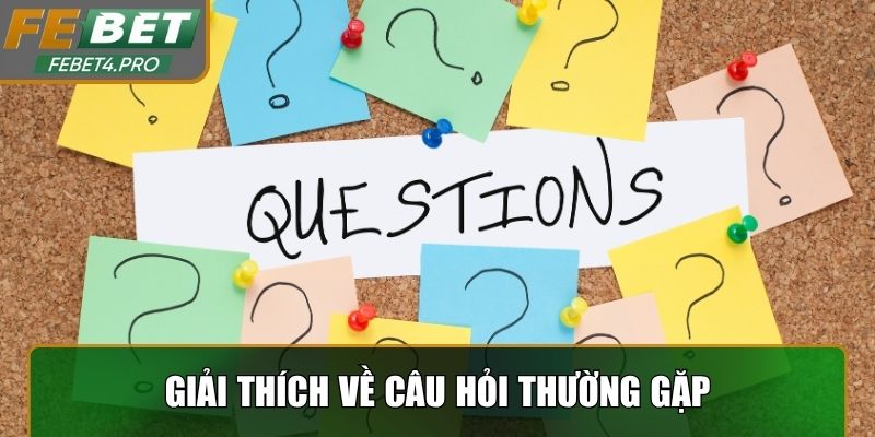 Giải thích về câu hỏi thường gặp tại nhà cái