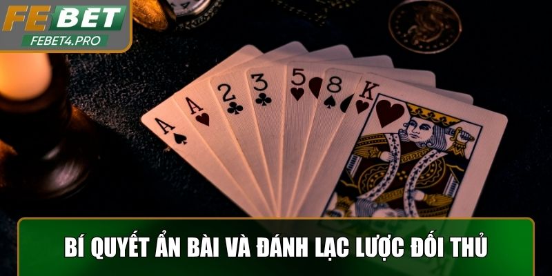 Bí quyết ẩn bài và đánh lạc lược đối thủ chơi phỏm online