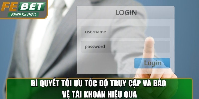 Bí quyết tối ưu tốc độ truy cập và bảo vệ tài khoản hiệu quả
