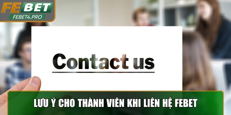 Những lưu ý cho thành viên khi liên hệ Febet 