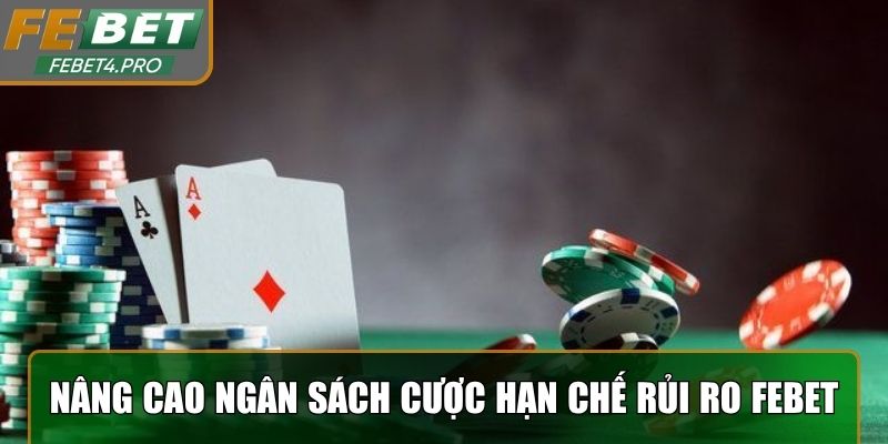 Mẹo nâng cao ngân sách cược hạn chế rủi ro Febet