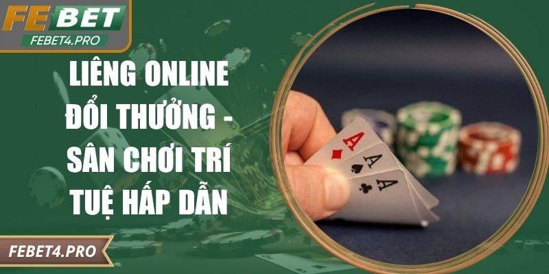 Liêng Online Đổi Thưởng - Sân Chơi Trí Tuệ Hấp Dẫn