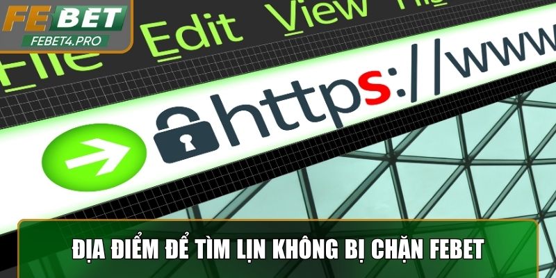 Địa điểm có thể tìm link không bị chặn Febet an toàn