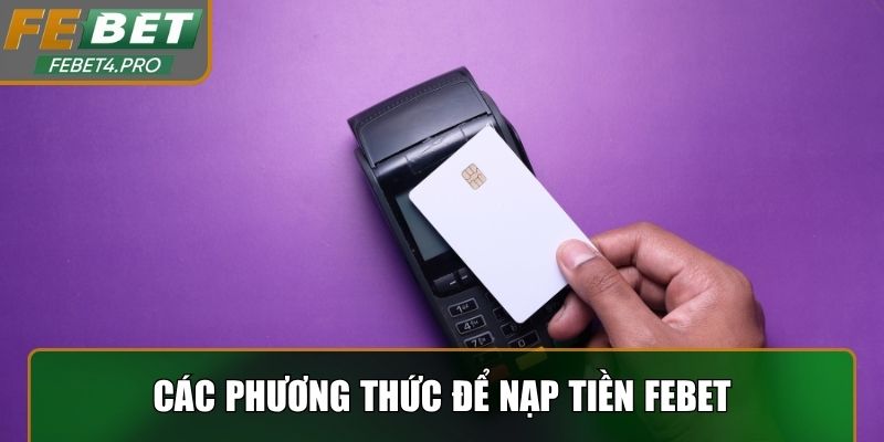 Một số phương thức nạp tiền Febet sử dụng nhiều