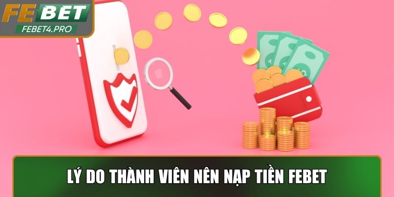 Lý do thành viên nên thực hiện nạp tiền Febet
