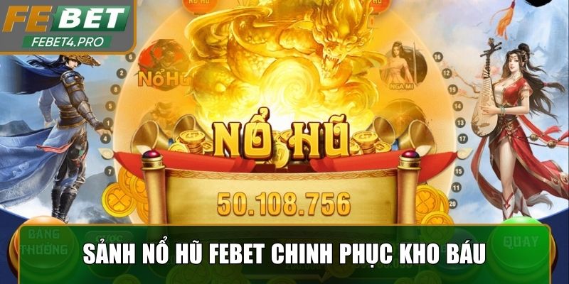 Sảnh nổ hũ Febet chinh phục kho báu qua từng vòng quay