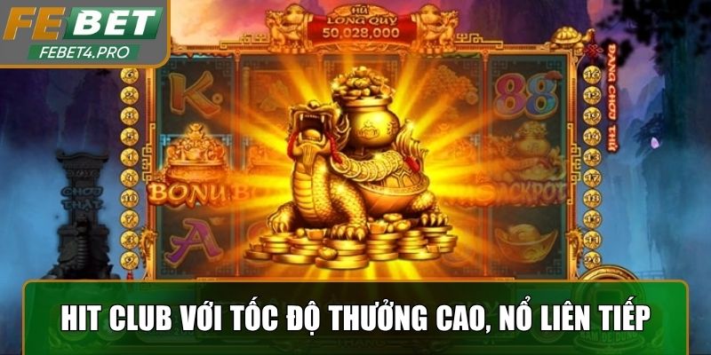 HIT Club với tốc độ quay thưởng cao, nổ liên tiếp