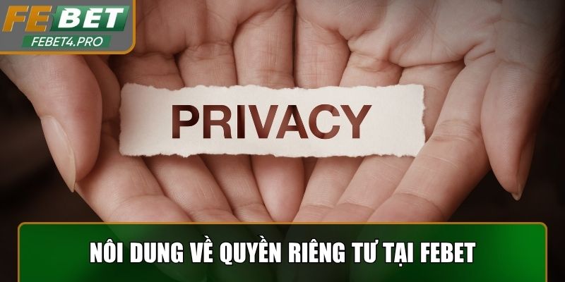 Những nội dung nổi bật trong quyền riêng tư Febet