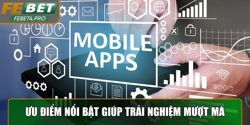 Ưu điểm nổi bật giúp trải nghiệm mượt mà và thao tác nhanh hơn