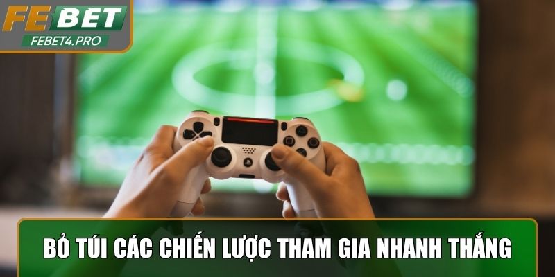 Bỏ túi các chiến lược tham gia nhanh thắng nhất