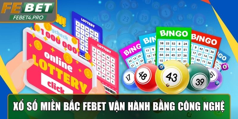 Xổ số miền Bắc Febet vận hành bằng công nghệ tiên tiến