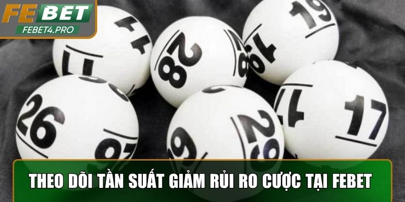 Theo dõi tần suất ra số để giảm rủi ro khi cược tại Febet 