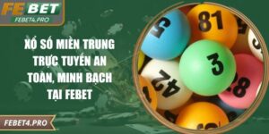 Xổ Số Miền Trung Trực Tuyến An Toàn, Minh Bạch Tại Febet