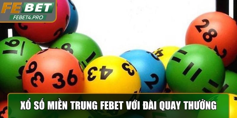 Xổ số miền Trung Febet với những đài quay thưởng minh bạch