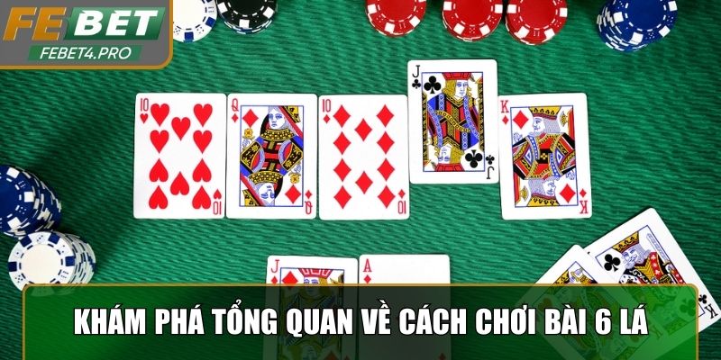 Khám phá tổng quan về cách chơi bài 6 lá