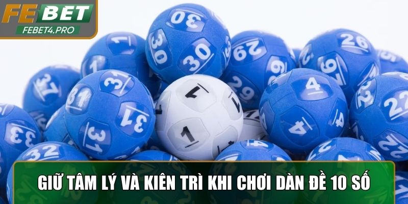 Giữ tâm lý và kiên trì khi chơi Dàn Đề 10 Số