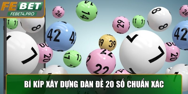 Bí kíp xây dựng Dàn Đề 20 Số chuẩn xác từ cao thủ