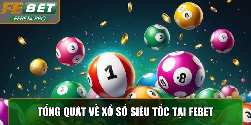 Tổng quát về xổ số siêu tốc tại FEBET