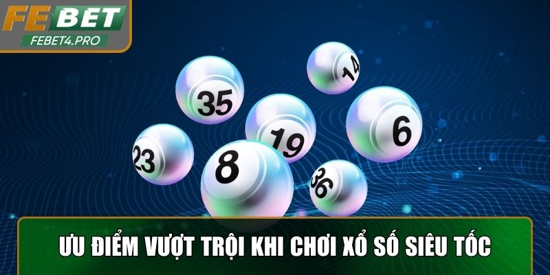 Những ưu điểm vượt trội khi chơi xổ số siêu tốc